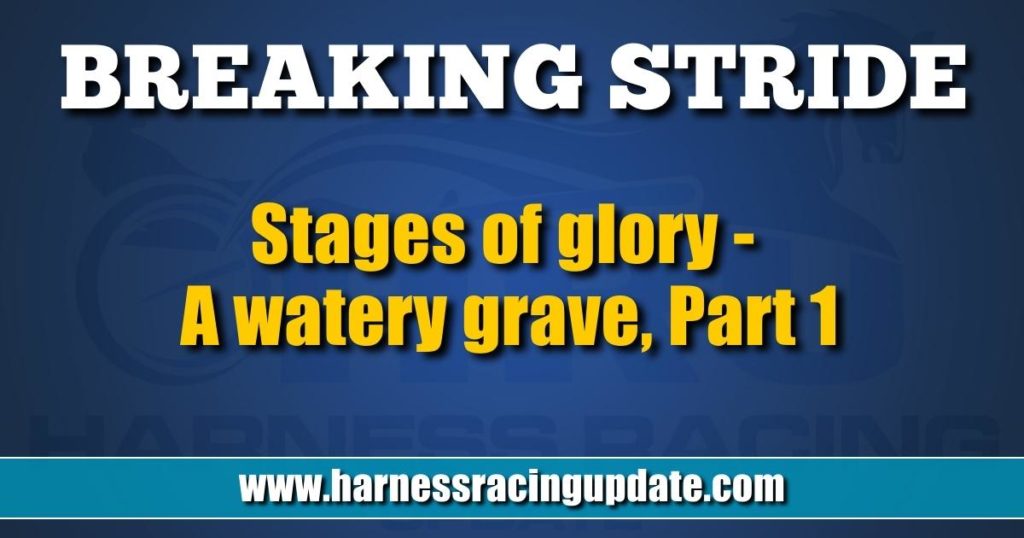Stages of glory – A watery grave, Part 1