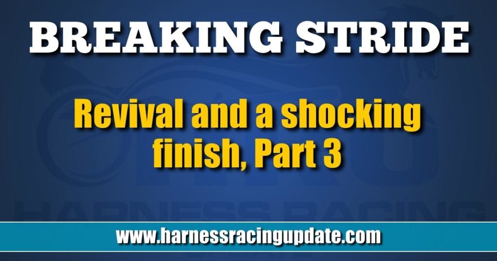 Revival and a shocking finish, Part 3