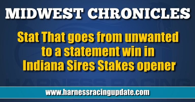 Stat That goes from unwanted to a statement win in Indiana Sires Stakes opener