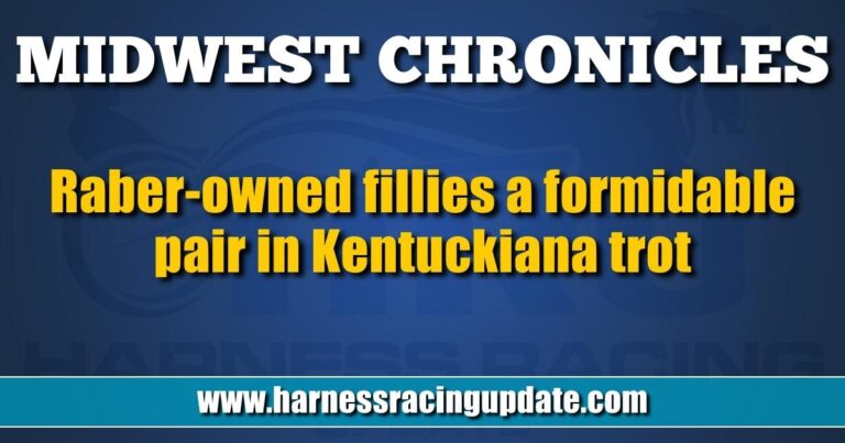 Raber-owned fillies a formidable pair in Kentuckiana trot